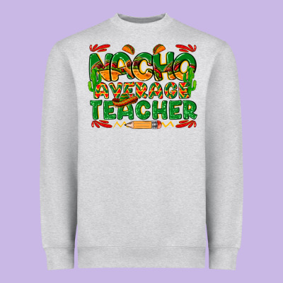 Nacho Average Teacher Heavyweight Sweatshirt Designed By Texasbilliewilder