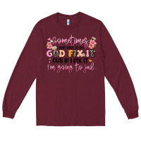 Burgundy sometimes i just have to let god fix it Long Sleeve Tee - JahusDesignShop