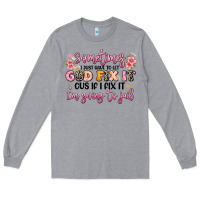 Heather Grey sometimes i just have to let god fix it Long Sleeve Tee - JahusDesignShop