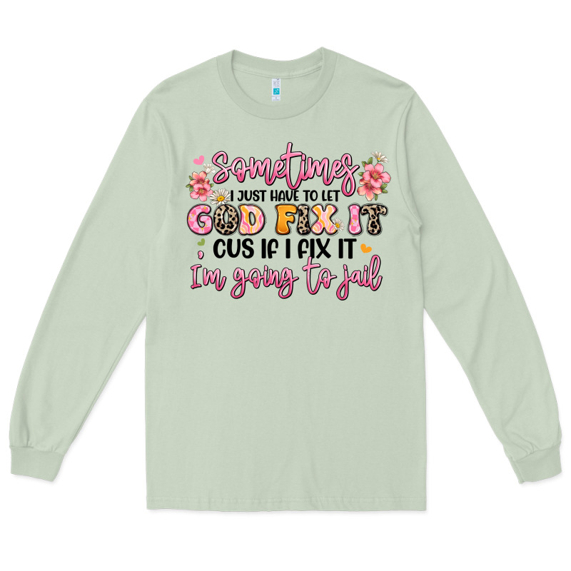 Sometimes I Just Have To Let God Fix It Long Sleeve Tee by JahusDesignShop | Teevron