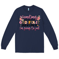 Navy sometimes i just have to let god fix it Long Sleeve Tee - JahusDesignShop