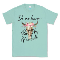 Seafoam Do No Harm But Take No Bull Classic Tee - Bettercallsaul