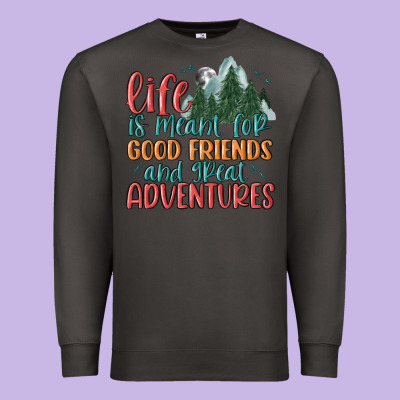 Life Is Meant For Good Friends And Great Adventure Premium Sweatshirt Designed By Maliassmallbusiness