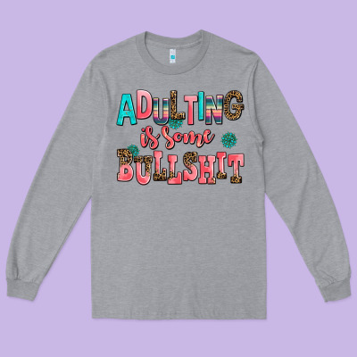 Adulting Is Some Bullshit Long Sleeve Tee Designed By Adodesignshop