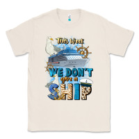 Natural this week we don't give a ship Classic Tee - JahusDesignShop