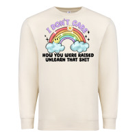 Sandshell i dont care how you were raised Premium Sweatshirt - MaliasSmallBusiness
