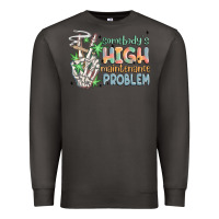 Smoke somebodys high maintenance problem Premium Sweatshirt - MaliasSmallBusiness