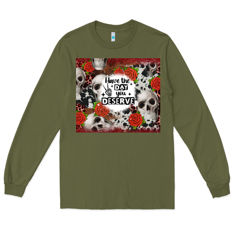 Have The Day You Deserve Skull And Rose Long Sleeve Tee by JahusDesignShop | Teevron