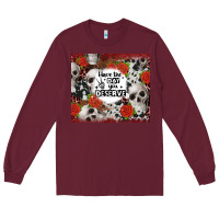Burgundy have the day you deserve skull and rose Long Sleeve Tee - JahusDesignShop