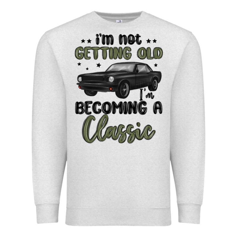 I M Not Getting Old I M Becoming A Classic Premium Sweatshirt by MaliasSmallBusiness | Teevron