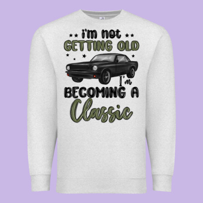 I M Not Getting Old I M Becoming A Classic Premium Sweatshirt Designed By Maliassmallbusiness