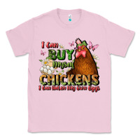 Bubblegum Pink i can buy myself chickens i can hatch my own eggs Classic Tee - JahusDesignShop