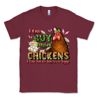 Burgundy i can buy myself chickens i can hatch my own eggs Classic Tee - JahusDesignShop