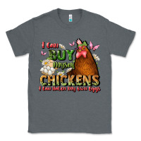 Charcoal Heather i can buy myself chickens i can hatch my own eggs Classic Tee - JahusDesignShop