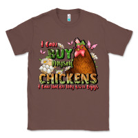 Chestnut i can buy myself chickens i can hatch my own eggs Classic Tee - JahusDesignShop