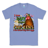 Colony Blue i can buy myself chickens i can hatch my own eggs Classic Tee - JahusDesignShop