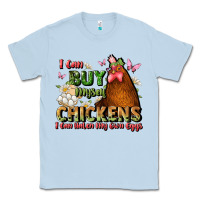 Dusty Blue i can buy myself chickens i can hatch my own eggs Classic Tee - JahusDesignShop