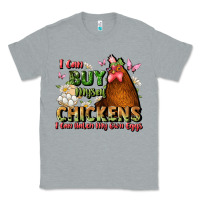 Heather Grey i can buy myself chickens i can hatch my own eggs Classic Tee - JahusDesignShop