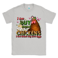 Moon Dust i can buy myself chickens i can hatch my own eggs Classic Tee - JahusDesignShop