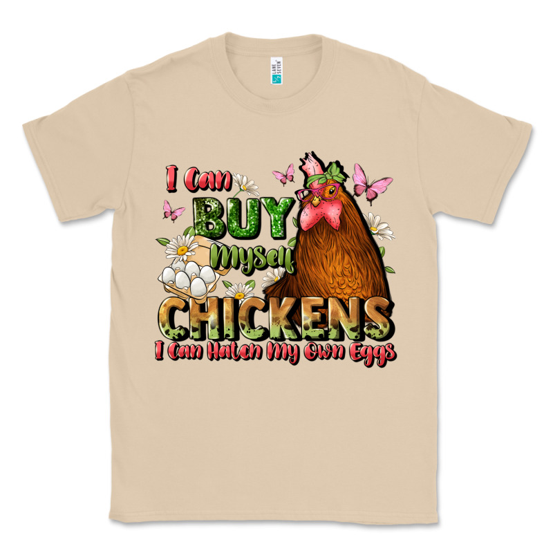 I Can Buy Myself Chickens I Can Hatch My Own Eggs Classic Tee by JahusDesignShop | Teevron