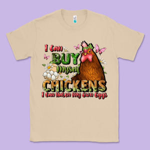 I Can Buy Myself Chickens I Can Hatch My Own Eggs Classic Tee Designed By Jahusdesignshop