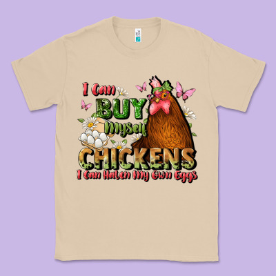 I Can Buy Myself Chickens I Can Hatch My Own Eggs Classic Tee Designed By Jahusdesignshop