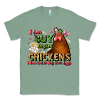 Sage i can buy myself chickens i can hatch my own eggs Classic Tee - JahusDesignShop