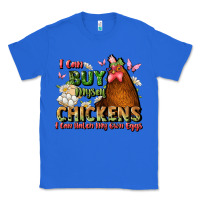 True Royal i can buy myself chickens i can hatch my own eggs Classic Tee - JahusDesignShop