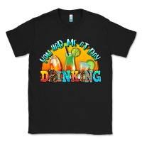 Black you  had me at day drınkıng Classic Tee - AdoDesignShop