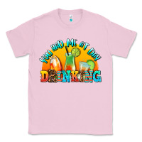 Bubblegum Pink you  had me at day drınkıng Classic Tee - AdoDesignShop