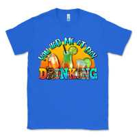 True Royal you  had me at day drınkıng Classic Tee - AdoDesignShop