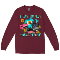 Burgundy i can totally make that Long Sleeve Tee - AdoDesignShop