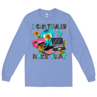 Colony Blue i can totally make that Long Sleeve Tee - AdoDesignShop