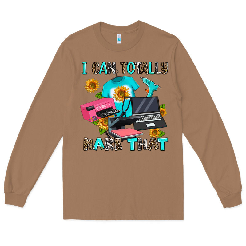I Can Totally Make That Long Sleeve Tee by AdoDesignShop | Teevron