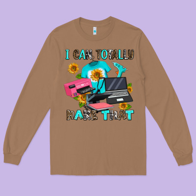 I Can Totally Make That Long Sleeve Tee Designed By Adodesignshop