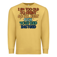 Antique Gold i'm too old to fight so i'll just fuck your dad in Premium Sweatshirt - MaliasSmallBusiness