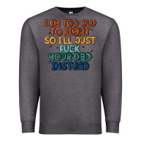 Charcoal Heather i'm too old to fight so i'll just fuck your dad in Premium Sweatshirt - MaliasSmallBusiness