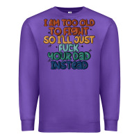 Purple i'm too old to fight so i'll just fuck your dad in Premium Sweatshirt - MaliasSmallBusiness