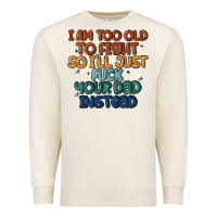 Sandshell i'm too old to fight so i'll just fuck your dad in Premium Sweatshirt - MaliasSmallBusiness