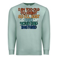 Seafoam i'm too old to fight so i'll just fuck your dad in Premium Sweatshirt - MaliasSmallBusiness