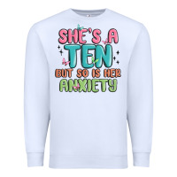 White she's a ten but so is her anxiety Premium Sweatshirt - MaliasSmallBusiness