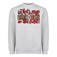 Heather Grey that s my brother on that field Heavyweight Sweatshirt - Zillion Design Studio
