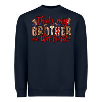 Navy that s my brother on that field Heavyweight Sweatshirt - Zillion Design Studio