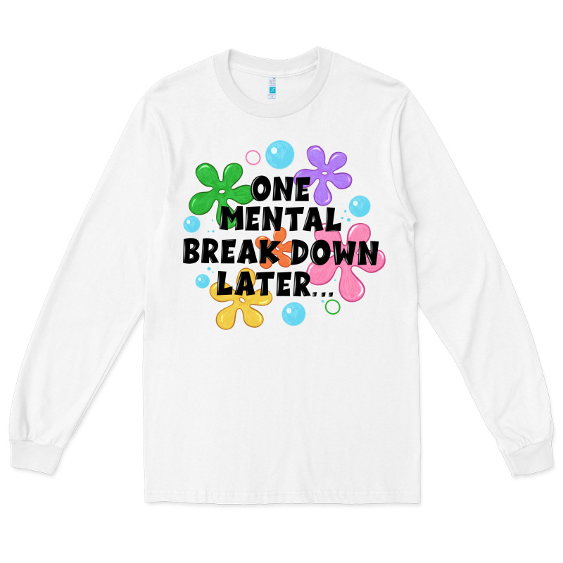 One Mental Break Down Later Long Sleeve Tee by JahusDesignShop | Teevron