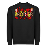 That S My Brother On That Field Heavyweight Sweatshirt | Teevron