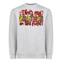 Heather Grey that s my brother on that field Heavyweight Sweatshirt - Zillion Design Studio