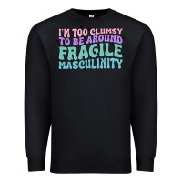 Black i'm too clumsy to be around fragile masculinity Premium Sweatshirt - MaliasSmallBusiness