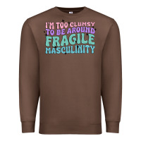 Chestnut i'm too clumsy to be around fragile masculinity Premium Sweatshirt - MaliasSmallBusiness