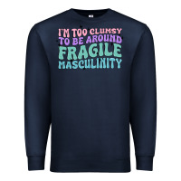 Navy i'm too clumsy to be around fragile masculinity Premium Sweatshirt - MaliasSmallBusiness