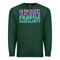 Sports Green i'm too clumsy to be around fragile masculinity Premium Sweatshirt - MaliasSmallBusiness